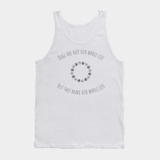 Dogs are not our whole life, but they make our whole life Tank Top